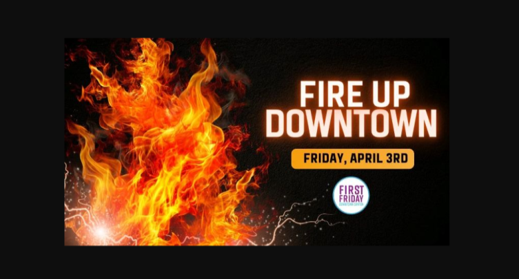 First Friday - Fire Up Downtown